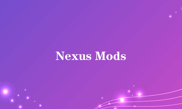 Nexus Mods