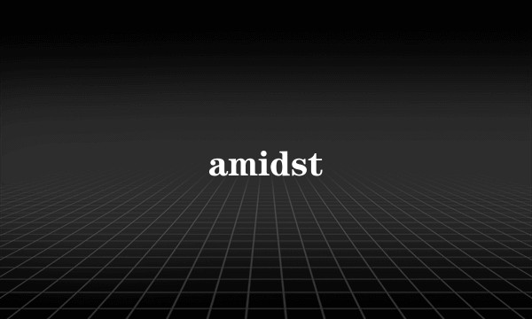 amidst