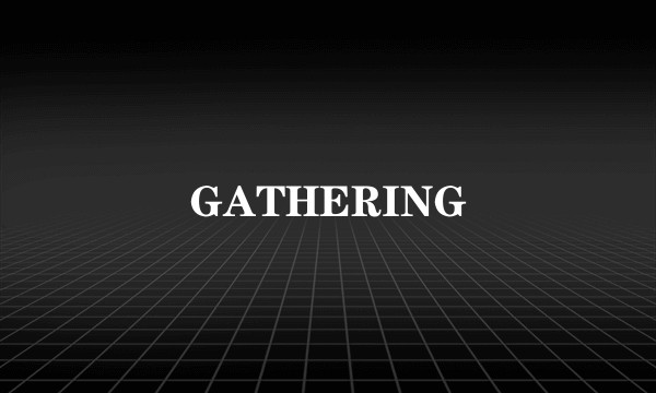 GATHERING