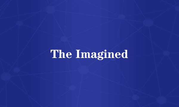 The Imagined
