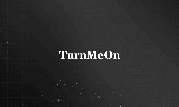 TurnMeOn