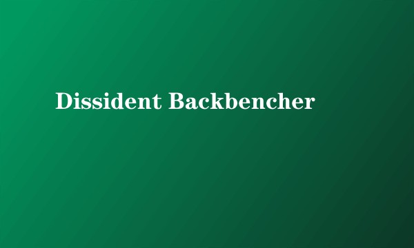 Dissident Backbencher