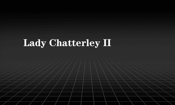 Lady Chatterley II