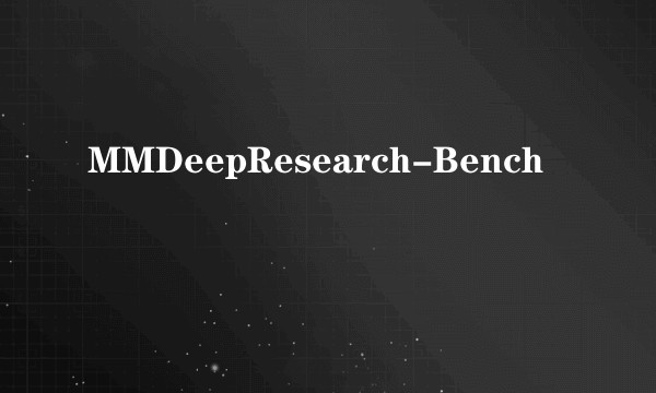 MMDeepResearch-Bench