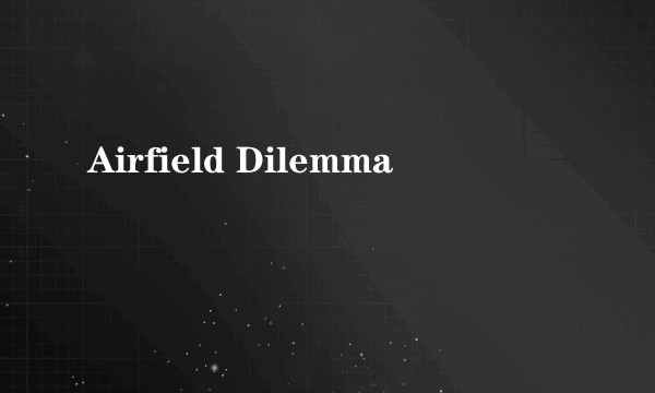 Airfield Dilemma