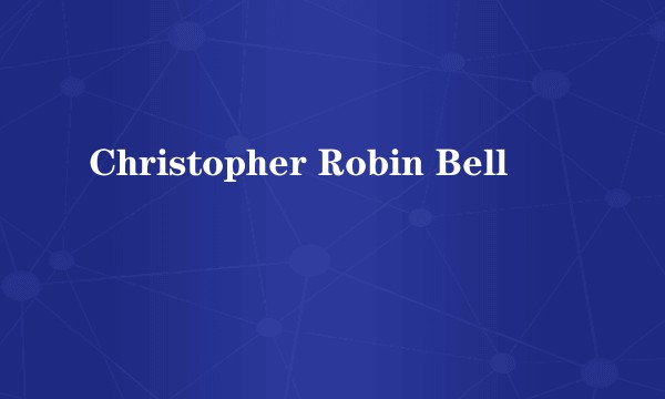 Christopher Robin Bell