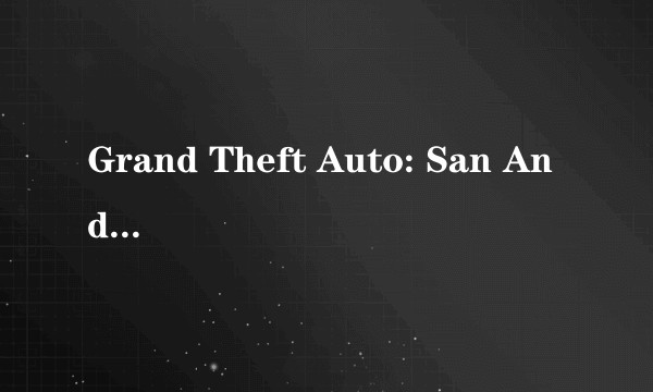 Grand Theft Auto: San Andreas