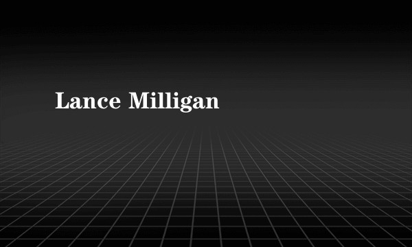 Lance Milligan