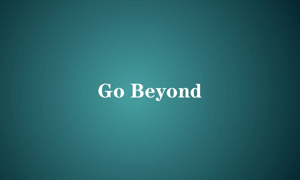 Go Beyond