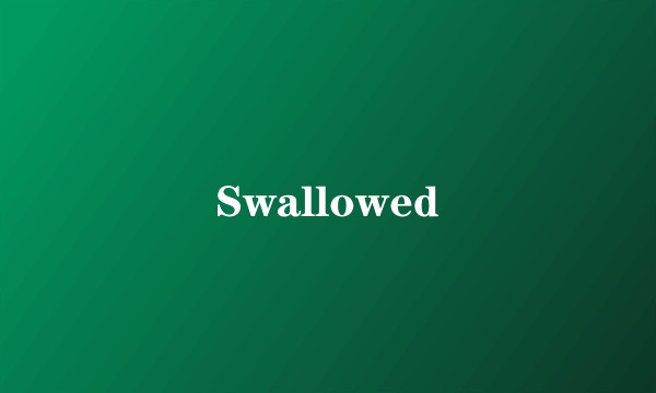 Swallowed