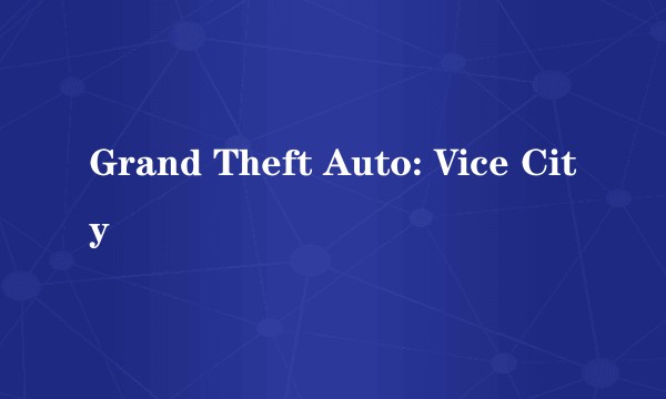 Grand Theft Auto: Vice City