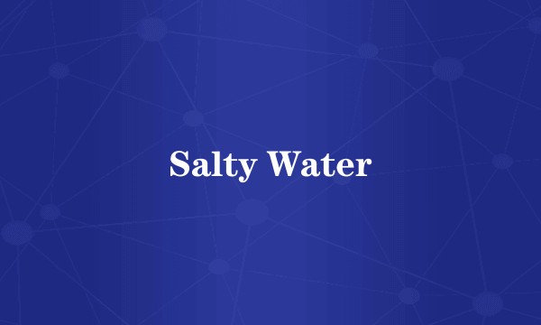 Salty Water