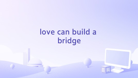 love can build a bridge