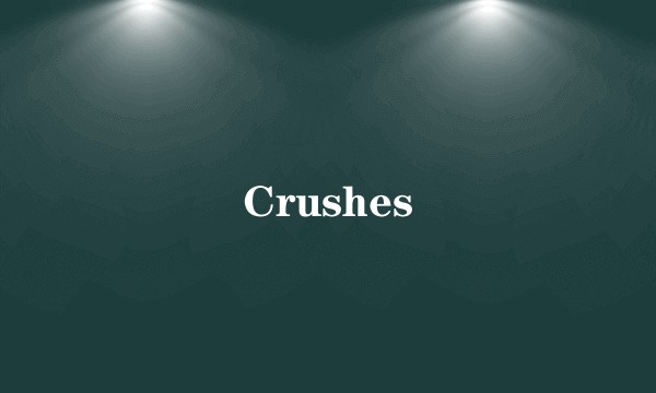 Crushes