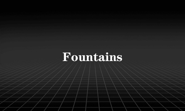Fountains