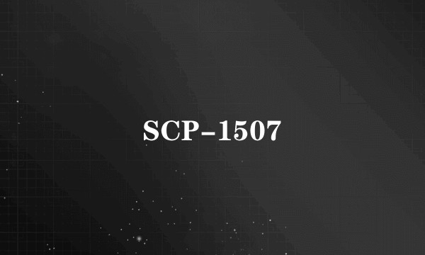 SCP-1507