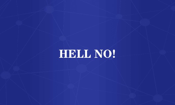 HELL NO!