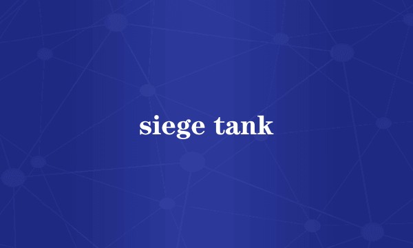 siege tank