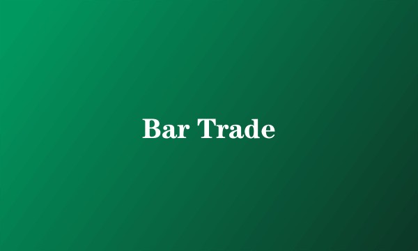 Bar Trade