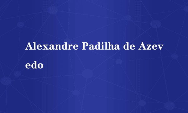 Alexandre Padilha de Azevedo