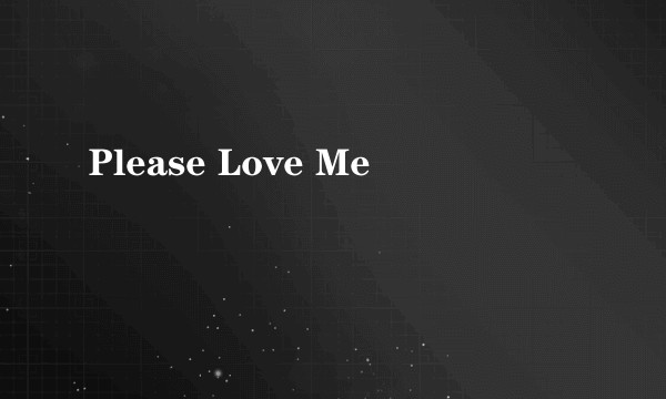 Please Love Me