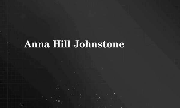 Anna Hill Johnstone