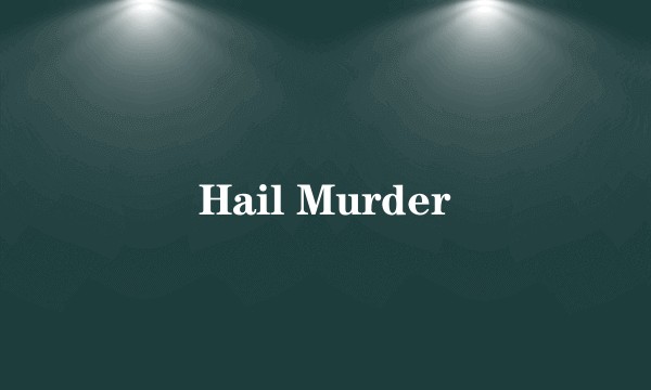 Hail Murder