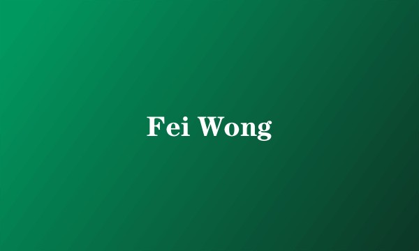 Fei Wong