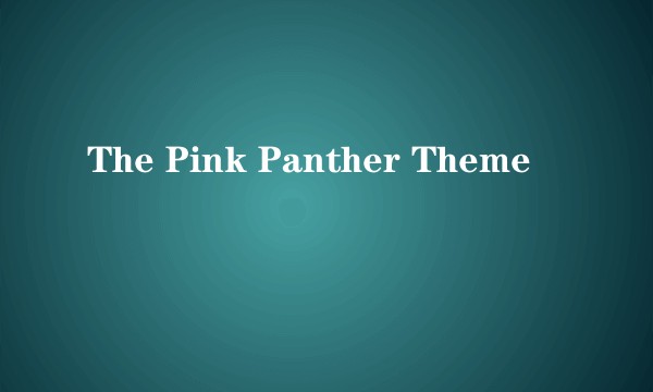 The Pink Panther Theme