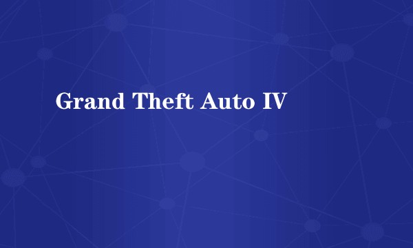 Grand Theft Auto IV
