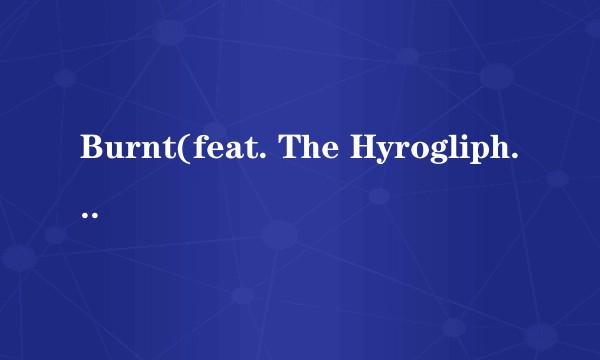 Burnt(feat. The Hyrogliphics)