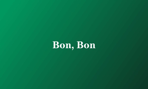 Bon, Bon