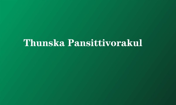 Thunska Pansittivorakul