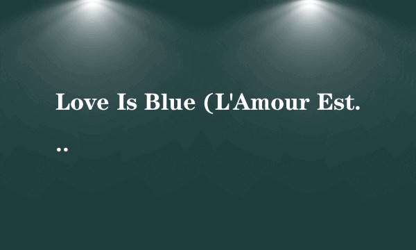 Love Is Blue (L'Amour Est Bleu)