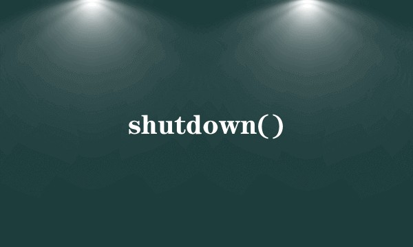 shutdown()