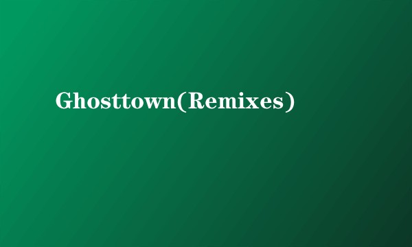 Ghosttown(Remixes)
