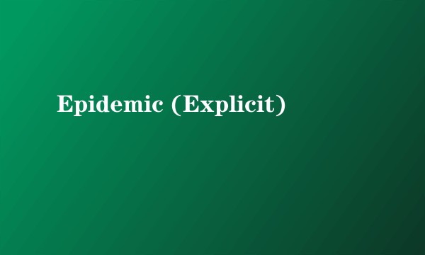 Epidemic (Explicit)