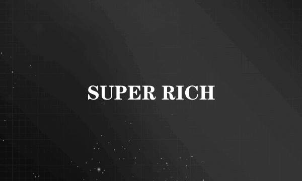 SUPER RICH