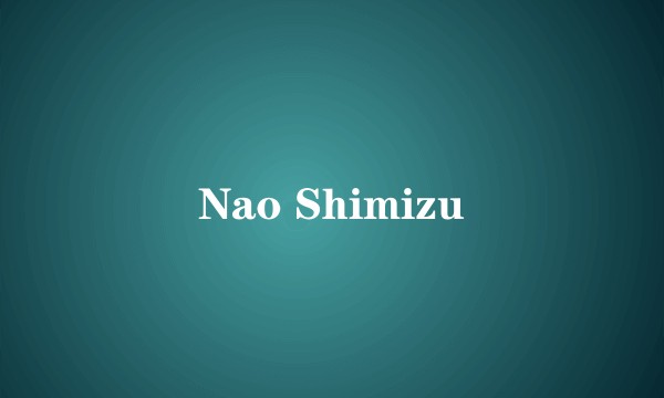 Nao Shimizu