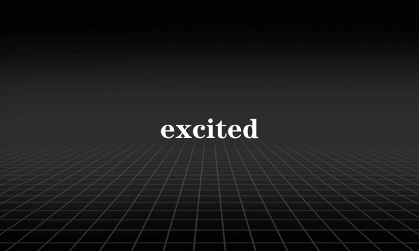 excited