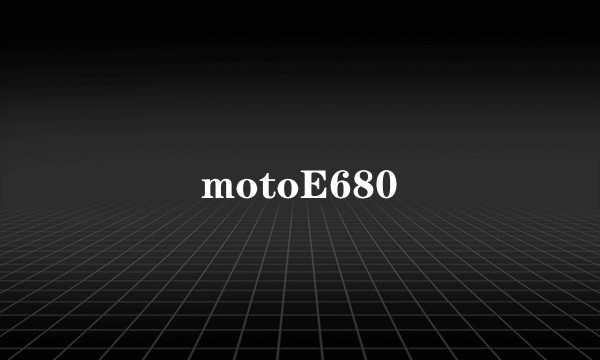 motoE680