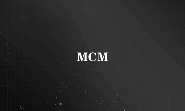 MCM