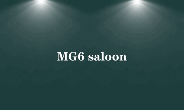 MG6 saloon