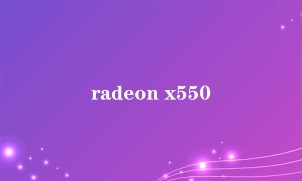 radeon x550